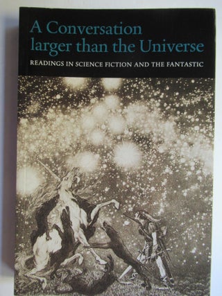 A CONVERSATION LARGER THAN THE UNIVERSE, Readings in Science Fiction and the Fantastic, 1762-2017