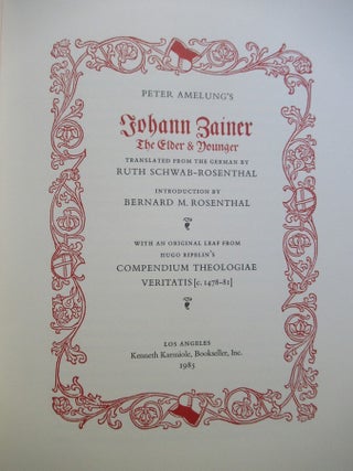 PETER AMELUNG'S JOHANN ZAINER THE ELDER & YOUNGER Translated from the German by Ruth Schwab-Rosenthal... with an Original Leaf from Hugo Ripelin's COMPENDIUM THEOLOGIAE VERITATIS [C. 1478-81].