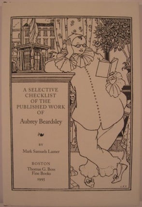 Item #7457 A SELECTIVE CHECKLIST OF THE PUBLISHED WORK OF AUBREY BEARDSLEY. Mark Samuels Lasner