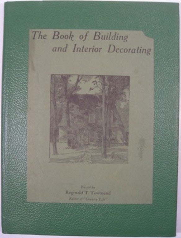 Item #8130 THE BOOK OF BUILDING AND INTERIOR DECORATING. Reginald T. Townsend.