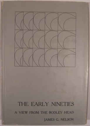 Item #8706 THE EARLY NINETIES, A VIEW FROM THE BODLEY HEAD. James G. Nelson