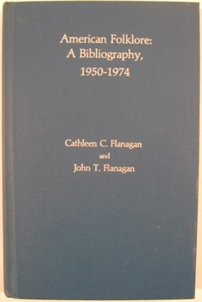 Item #9158 AMERICAN FOLKLORE: A BIBLIOGRAPHY, 1950-1974. Cathleen C. Flanagan, John T. Flanagan